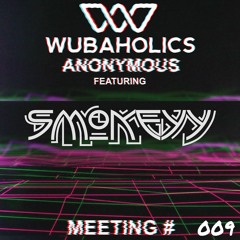 Wubaholics Anonymous (Meeting #009) ft. Smokeyy