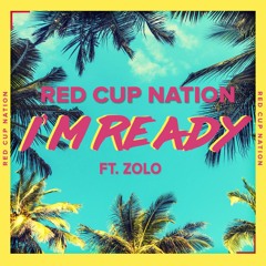 Red Cup Nation - I'm Ready Ft. Zolo
