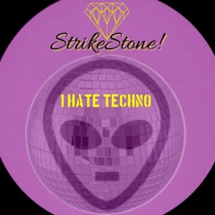 StrikeStone! Hates Techno