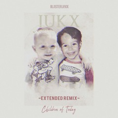 Blasterjaxx - Children Of Today (Jukx Extended Remix)