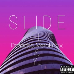 Slide Ft. Parad!se, Meraki Six, & YJ (Prod. By Benihana Boy)