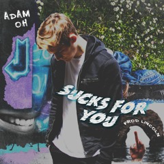 Sucks For You (prod. Lincoln)