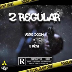 Yung Doom - 2Regular ft 2Rich(Prod. Makaio)