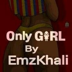 ONLY GIRL BY EMZKHALI