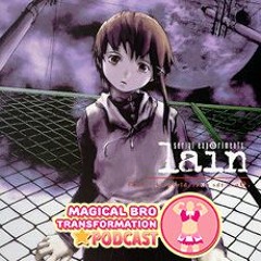 MBT Podcast: Ep 51 - Serial Experiments Lain