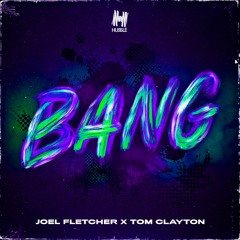 Joel Fletcher & Tom Clayton - BANG