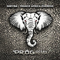 Sheyba - Trance Africa Express (P.R.O.G. Remix)🐘 Free Download 🐘