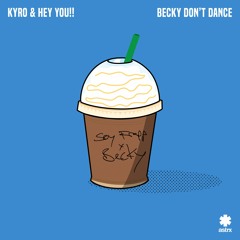 Kyro X Hey You!! - Becky Don't Dance (Radio Edit)