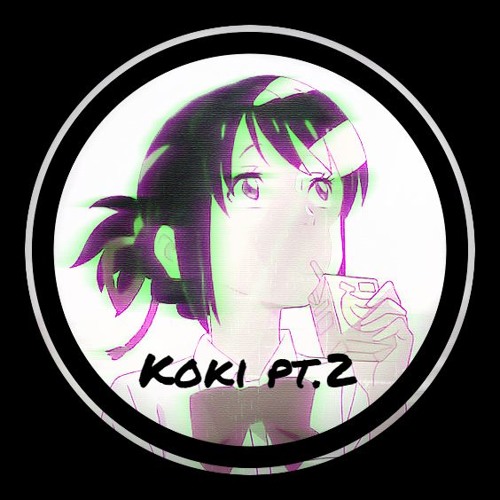 Koki Pt.2