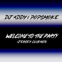 DJ Addy & Pop Smoke - Welcome To The Party (Clean) (Jersey Club Mix)
