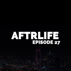 AFTRLIFE Episode 27