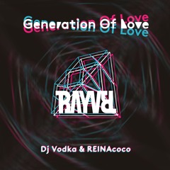 Generation Of Love - Dj Vodka & REINAcoco