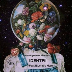 NewAgeGEEK Fine$$e Feat ILLmatic Hype - IDENTFii