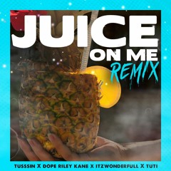 JUICE ON ME (REMIX) [feat. ItzWonderFull, Dope Riley Kane, & Tuti]
