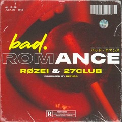 BAD ROMANCE FT. 27CLUB (PROD. DETHRO)