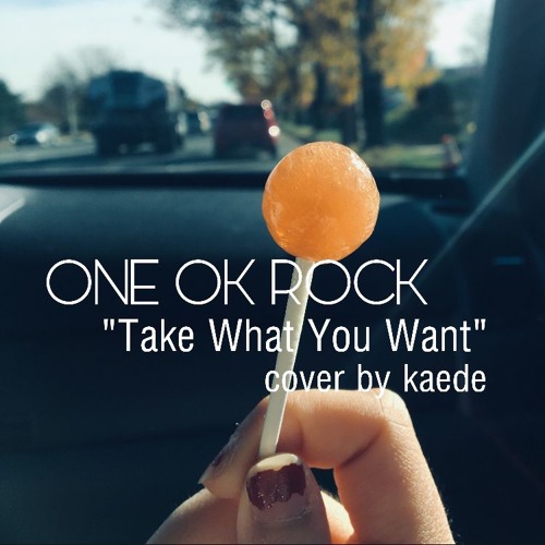 One Ok Rock Take What You Want Acoustic Cover By Kaede