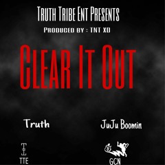 Clear It Out - Truth & JuJuBoomin