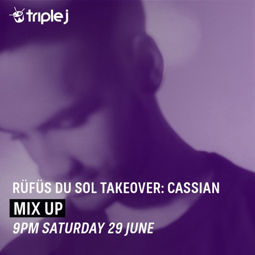 Cassian for RÜFÜS DU SOL Triple J Mix Up Takeover 29.06.19