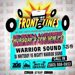 Front Lines 7/25/19 With Warrior Sound and DJ Whiteboy Vs Mighty Warrior