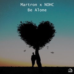 Martron x NOHC - Be Alone