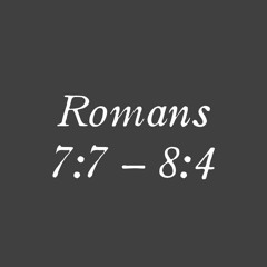 Romans 7:7-8:4 Part 1 - Romans Background and Rhetorical ?'s