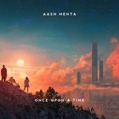 Aash Mehta - Once Upon A Time