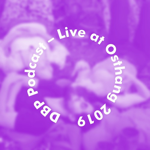 DBP Podcast #10 // 20. Juli 2019 // Live Recording at Osthang - Part I