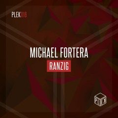 Michael Fortera - Ranzig [PLEK016]