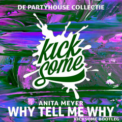 Anita Meyer - Why Tell Me Why (Kicksome Bootleg) [De Partyhouse Collectie]