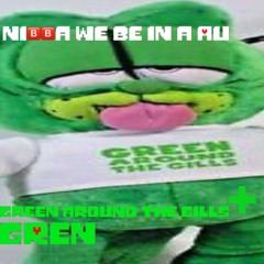 NI🅱️🅱️a we be in a AU - official OST | Green around the gills + GREN