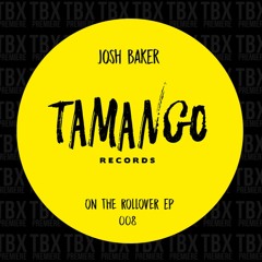 Premiere: Josh Baker - On The Rollover (Yaya Remix) [Tamango Records]