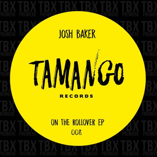 Premiere: Josh Baker - On The Rollover (Yaya Remix) [Tamango Records]