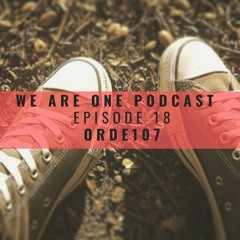 We Are One Podcast Episode  18 - Orde107