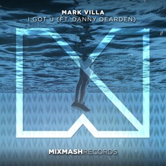 Mark Villa - I Got U (ft. Danny Dearden)
