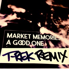Market Memories - A Good One (T-Rek's Market Research Memories Remix)