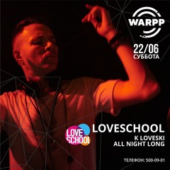 K Loveski - Loveschool Party @ WARPP 22.06.19 Part 2