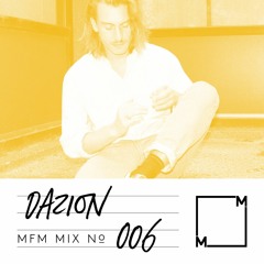 MFM Mix 006: Dazion