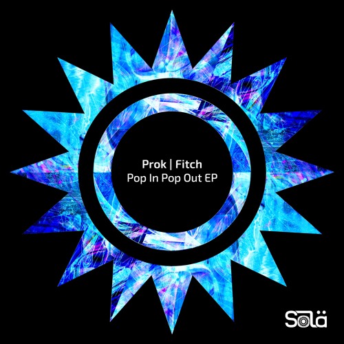 Prok & Fitch - Pop In Pop Out (Soundcloud)