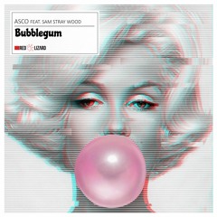 ASCO - Bubblegum ft Sam Stray Wood [OUT NOW]