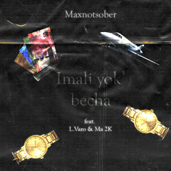 Imali Yok'Becha Prod. Maxnotsober (feat. L.Varo & Ma 2K)