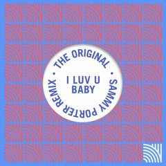 The Original - I Luv U Baby (Sammy Porter Remix) [Sample]
