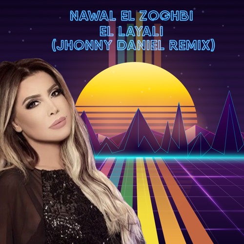 Stream Nawal El Zoghbi - El Layali (Jhonny Daniel Remix) by Jhonnydaniels |  Listen online for free on SoundCloud