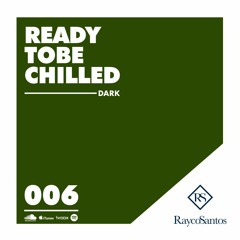 READY To Be CHILLED Podcast mixed by Rayco Santos - DARK006