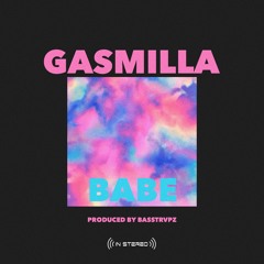 Gasmilla - Babe (Prod by Basstrvpz)
