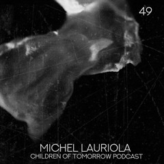 Children Of Tomorrow's Podcast 49 - Michel Lauriola