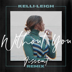 Kelli-Leigh - Without You (DISSENT Remix)