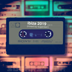 Ibiza 2019 - Mixed by Sugarstarr (part 2)