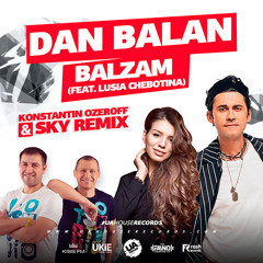 Dan Balan - Balzam (feat. Lusia Chebotina) (Dj Konstantin Ozeroff & Dj Sky Remix)