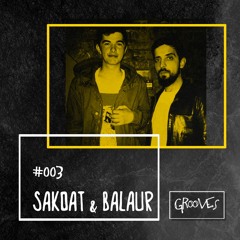 Grooves #003 - Sakdat & Balaur