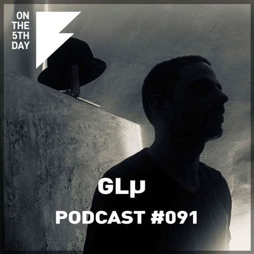 On The 5th Day Podcast #091 - Glµ